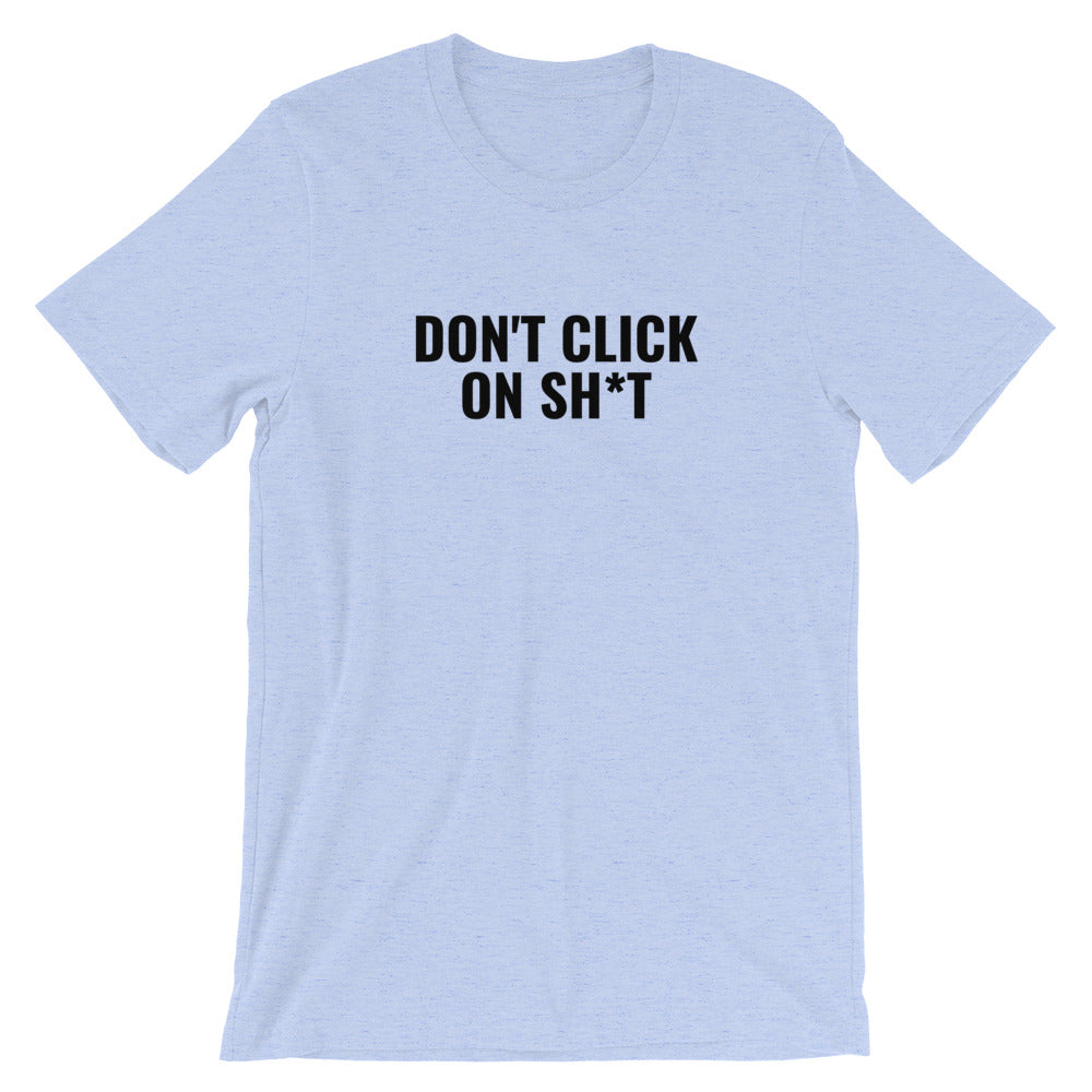 DON'T CLICK  ON SH*T - Short-Sleeve Unisex T-Shirt (black text)