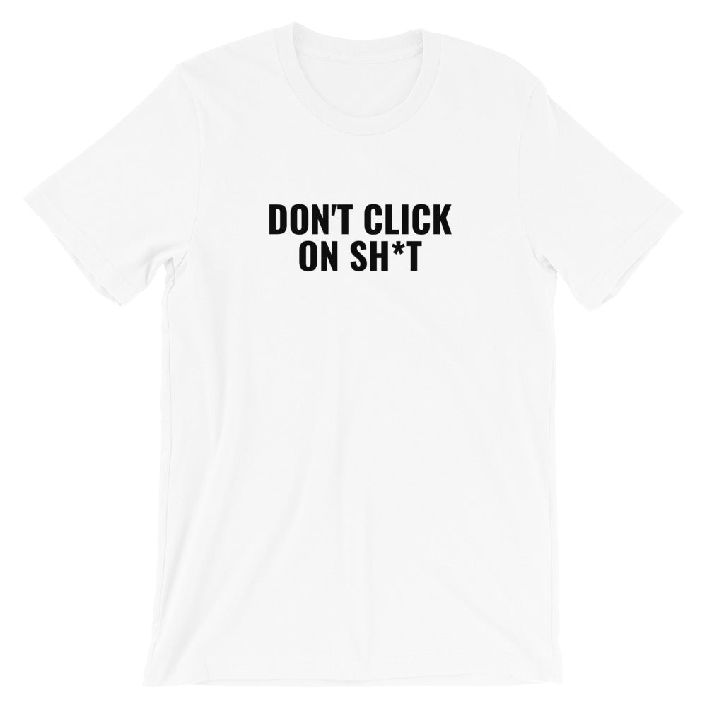 DON'T CLICK  ON SH*T - Short-Sleeve Unisex T-Shirt (black text)