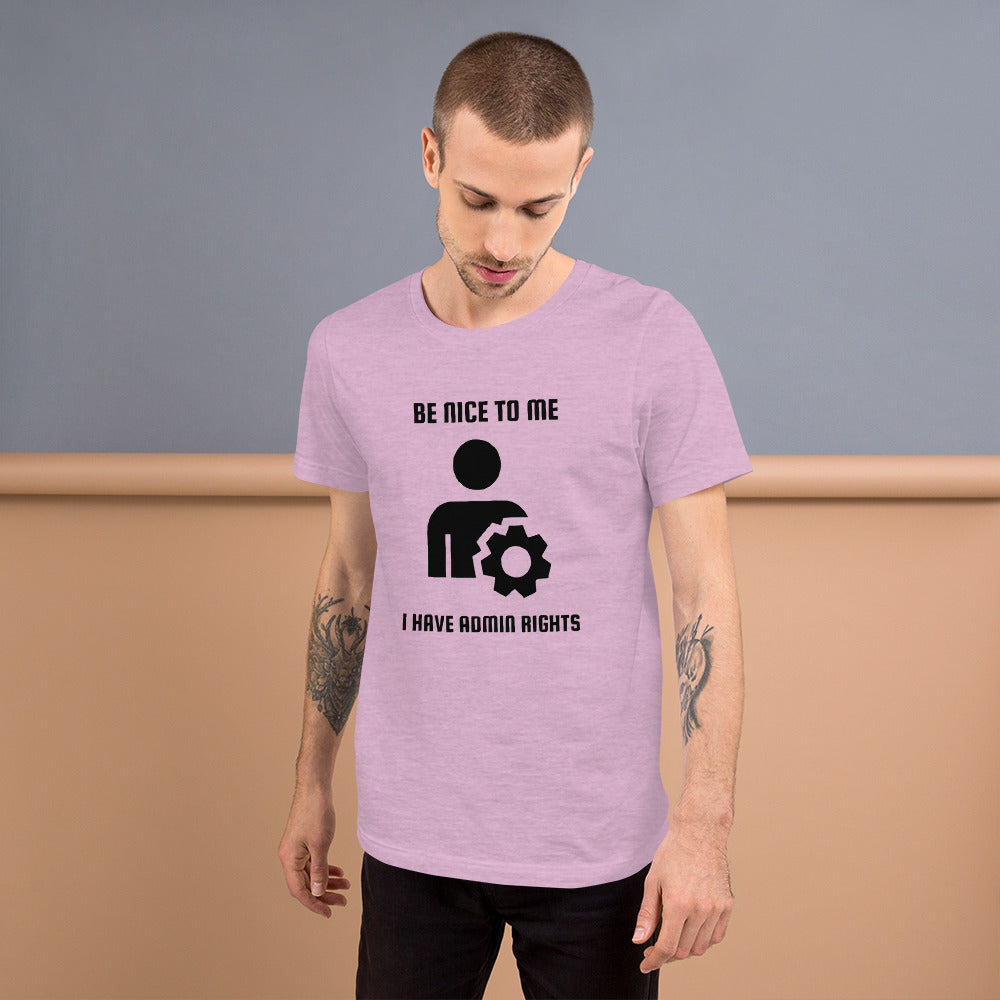 Be nice to me I have admin rights - Short-Sleeve Unisex T-Shirt