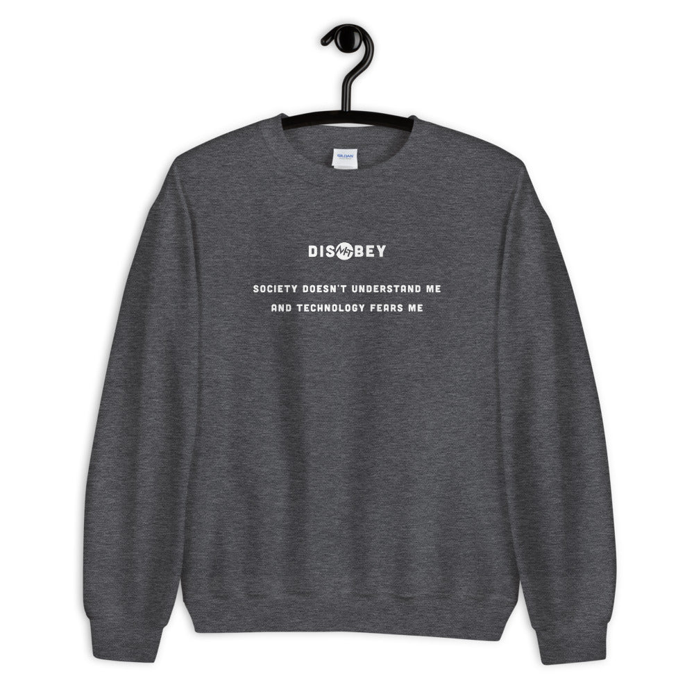 Society doesn't understand me And technology fears me - Unisex Sweatshirt (white text)