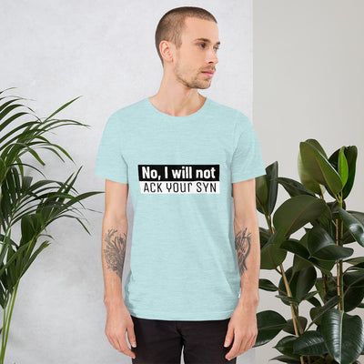 No, I will not ACK your SYN - Short-Sleeve Unisex T-Shirt