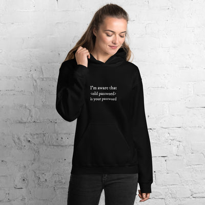 I'm aware that <old password> is your password - Unisex Hoodie (white text)