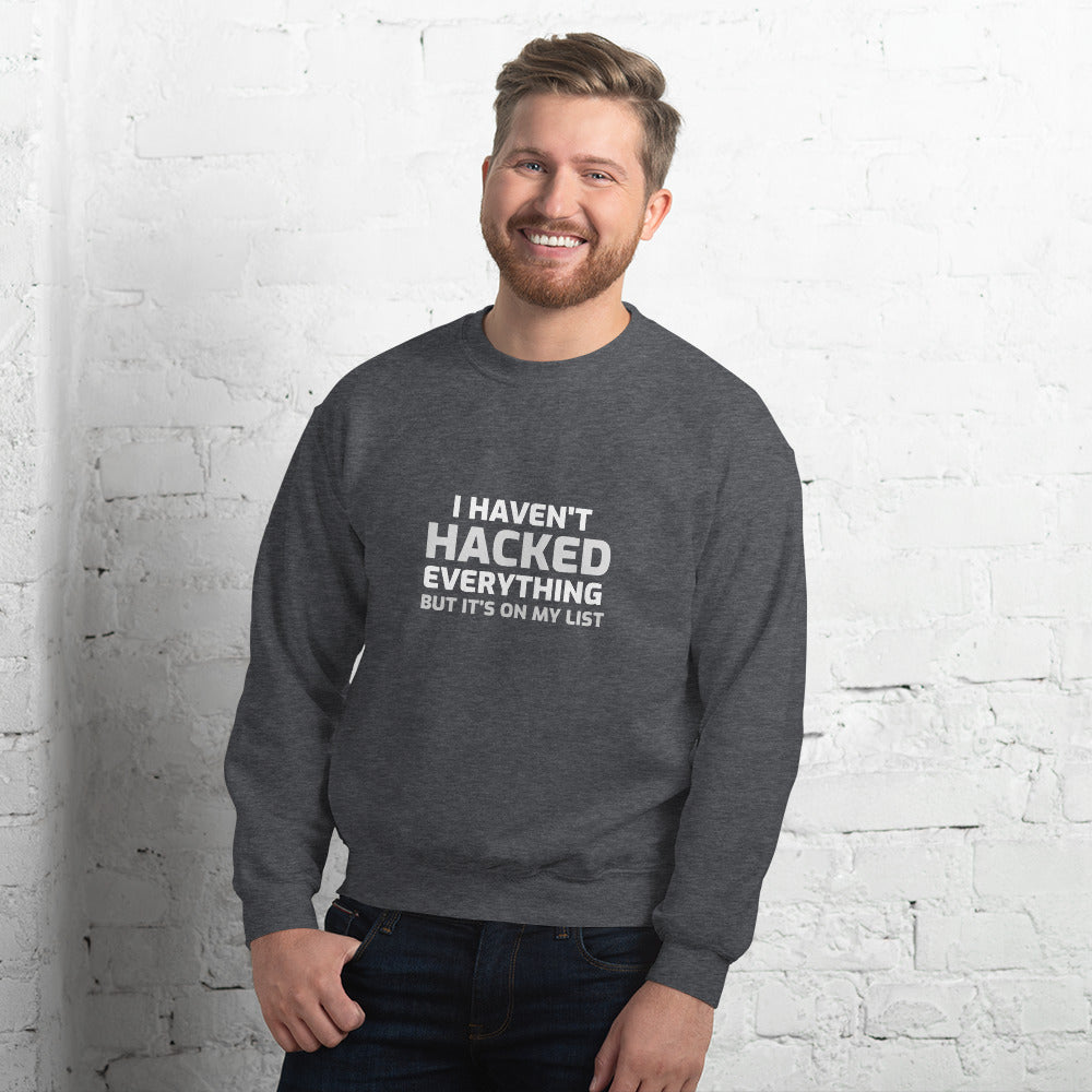 I haven't hacked everything - Unisex Sweatshirt