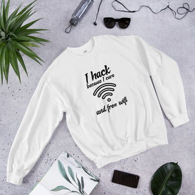 I hack because I care and free wifi - Unisex Sweatshirt
