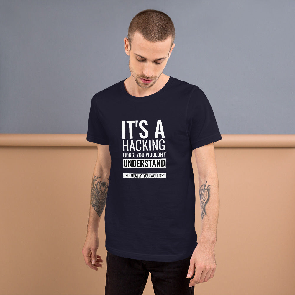 It's a hacking thing, you wouldn't understand - Short-Sleeve Unisex T-Shirt