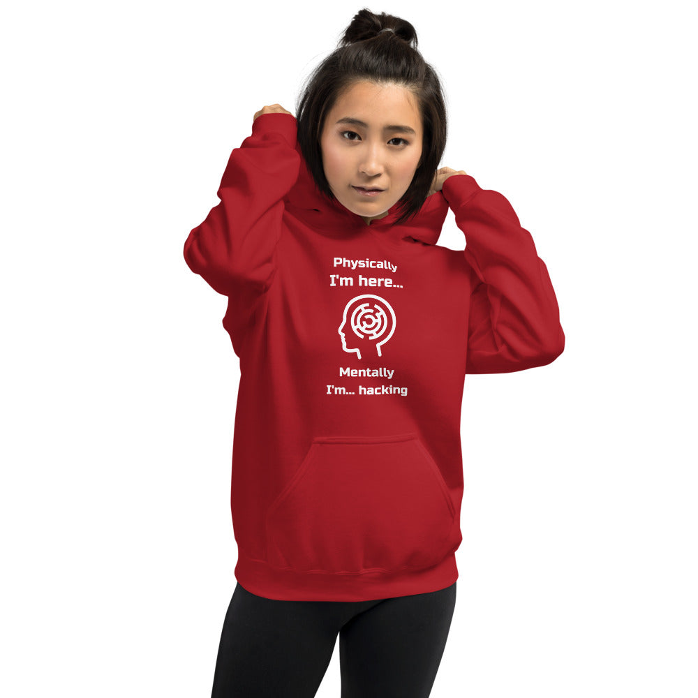 Physically I'm here... Mentally I'm... hacking - Unisex Hoodie (white text)