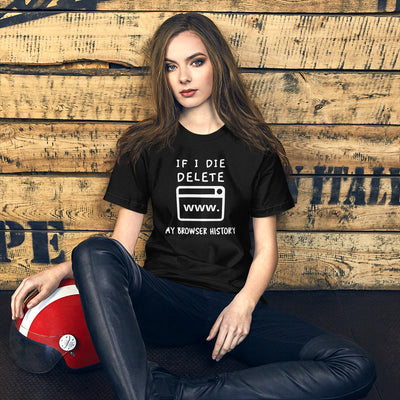 If I die, delete my browser history - Short-Sleeve Unisex T- (white text)