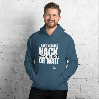 I Don't Always Hack Oh Wait Yeah I Do - Unisex Hoodie (white text)