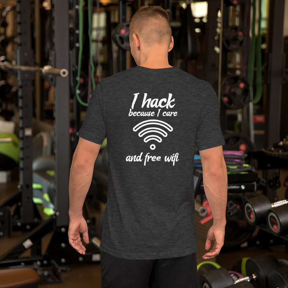 I hack because I care and free wifi - Short-Sleeve Unisex T-Shirt