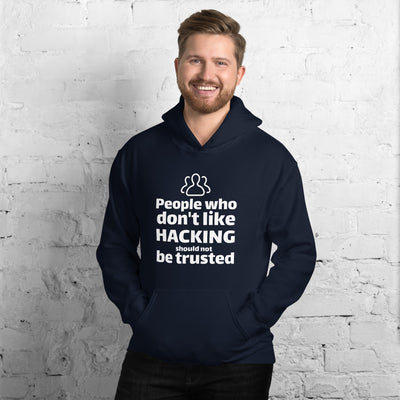People who don't like HACKING should not be trusted - Unisex Hoodie