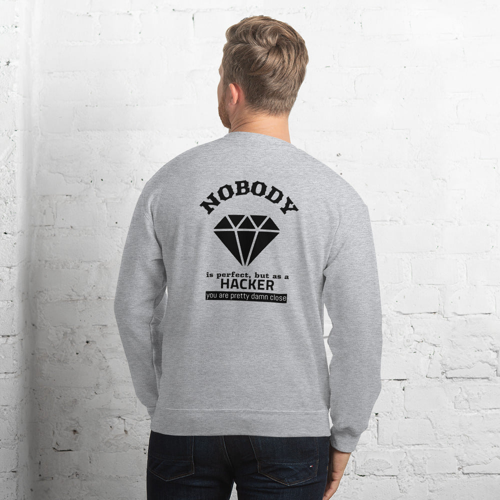 Nobody is perfect but as a hacker you are pretty damn close  - Unisex Sweatshirt (black text)