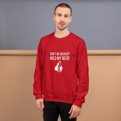 Can’t be hacked? Hold my beer! - Unisex Sweatshirt