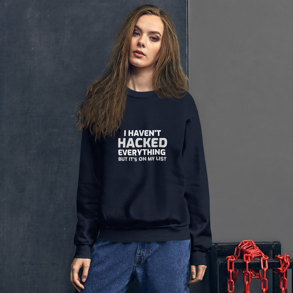 I haven't hacked everything - Unisex Sweatshirt