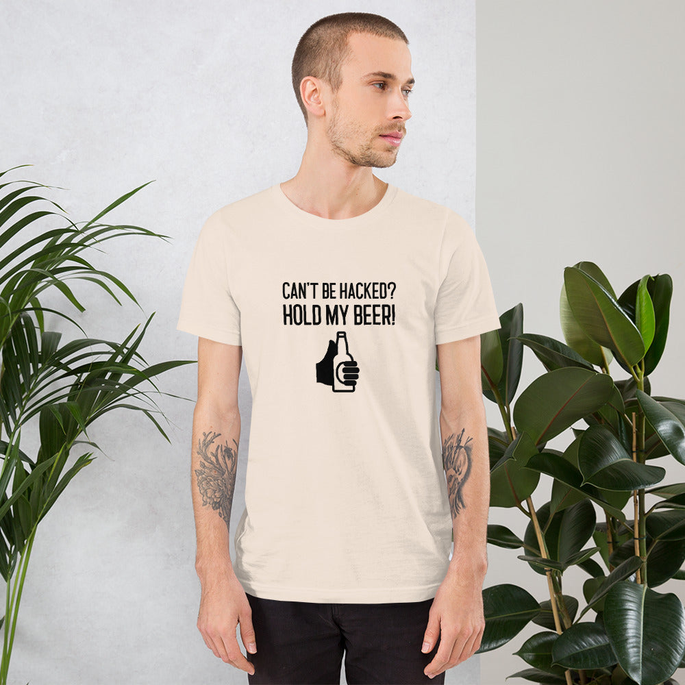 Can’t be hacked? Hold my beer! - Short-Sleeve Unisex T-Shirt (black text)