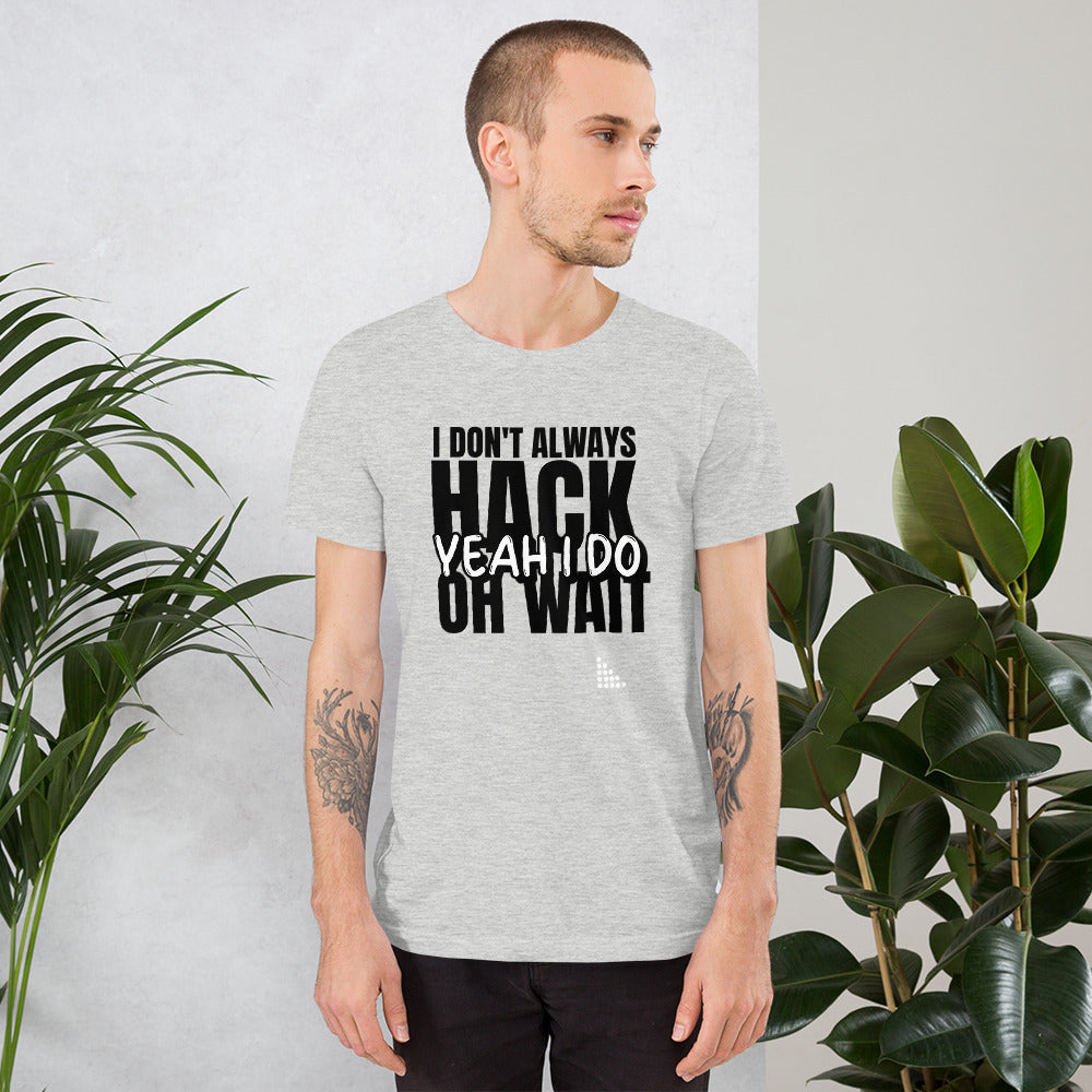 I Don't Always Hack Oh Wait Yeah I Do - Short-Sleeve Unisex T-Shirt