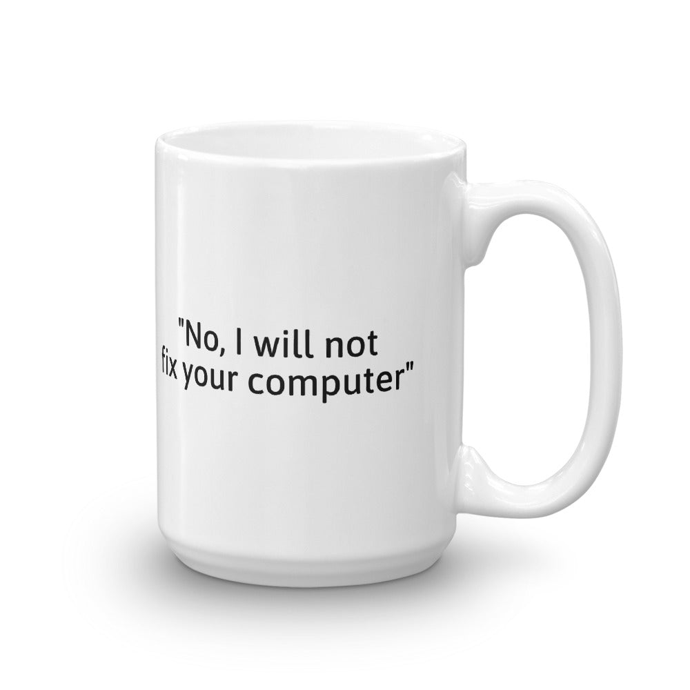 No, I will not fix your computer - Mug