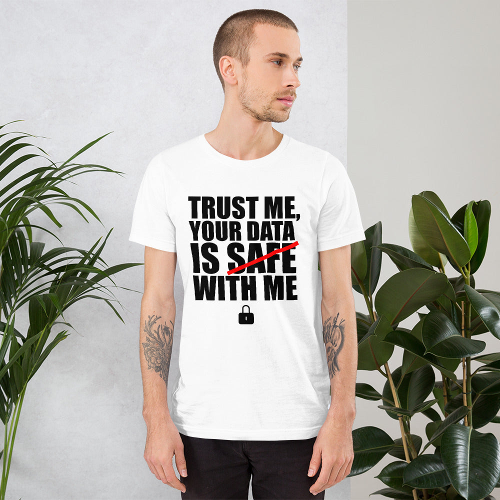 TRUST ME, YOUR DATA  IS SAFE WITH ME - Short-Sleeve Unisex T-Shirt (black text)