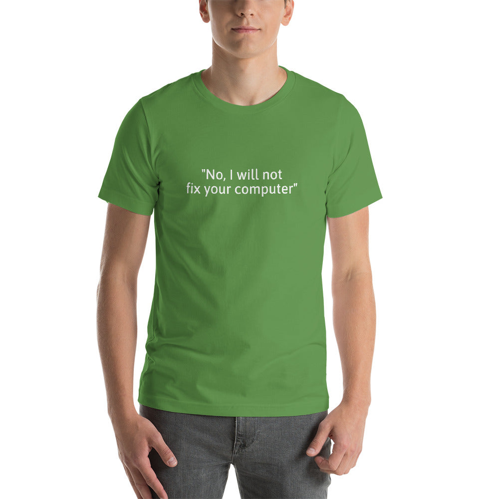 No, I will not fix your computer - Short-Sleeve Unisex T-Shirt (white text)