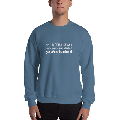 Security is like sex, once you're penetrated, you're fucked - Unisex Sweatshirt (white text)