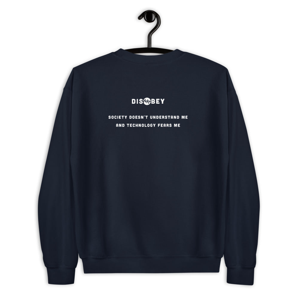 Society doesn't understand me And technology fears me - Unisex Sweatshirt (white text)