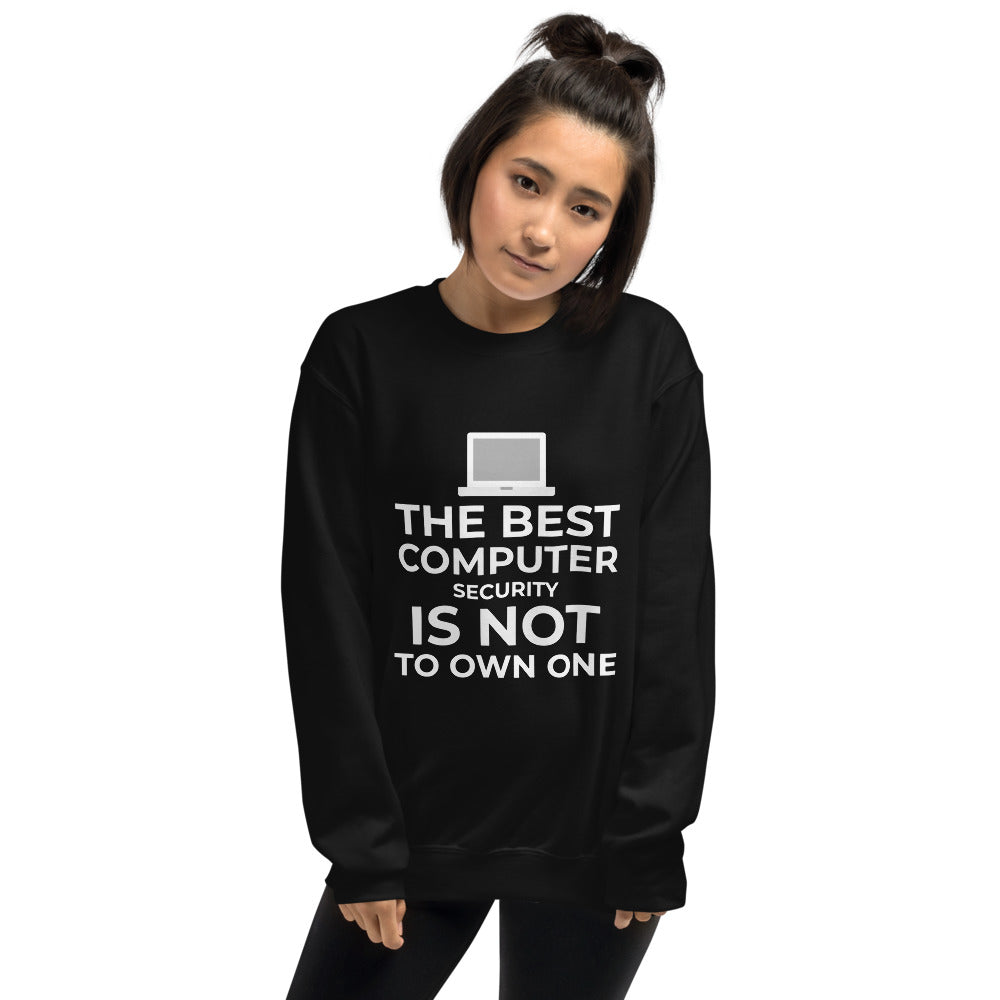The best Computer Security is not to Own One - Unisex Sweatshirt