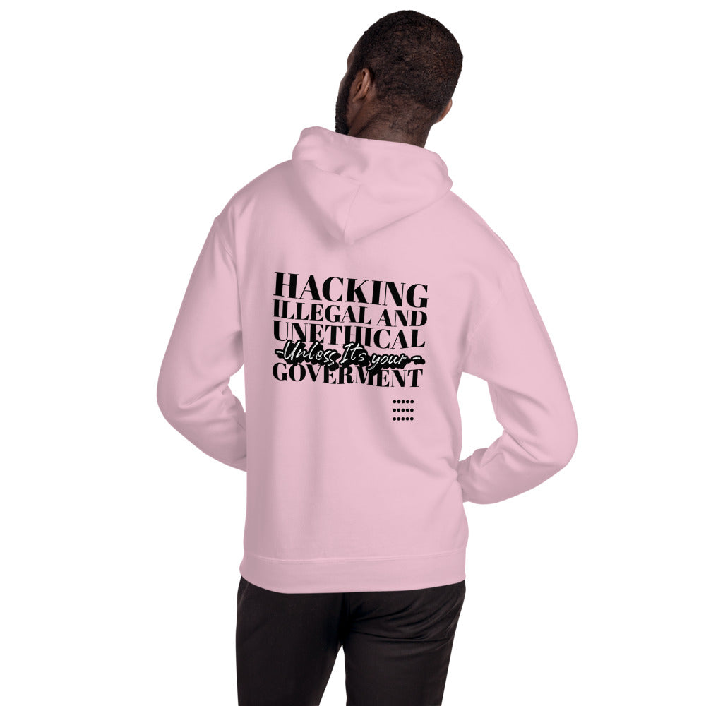 Hacking Illegal and Unethical Unless It's your government - Unisex Hoodie