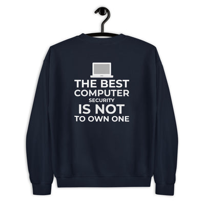 The best Computer Security is not to Own One - Unisex Sweatshirt