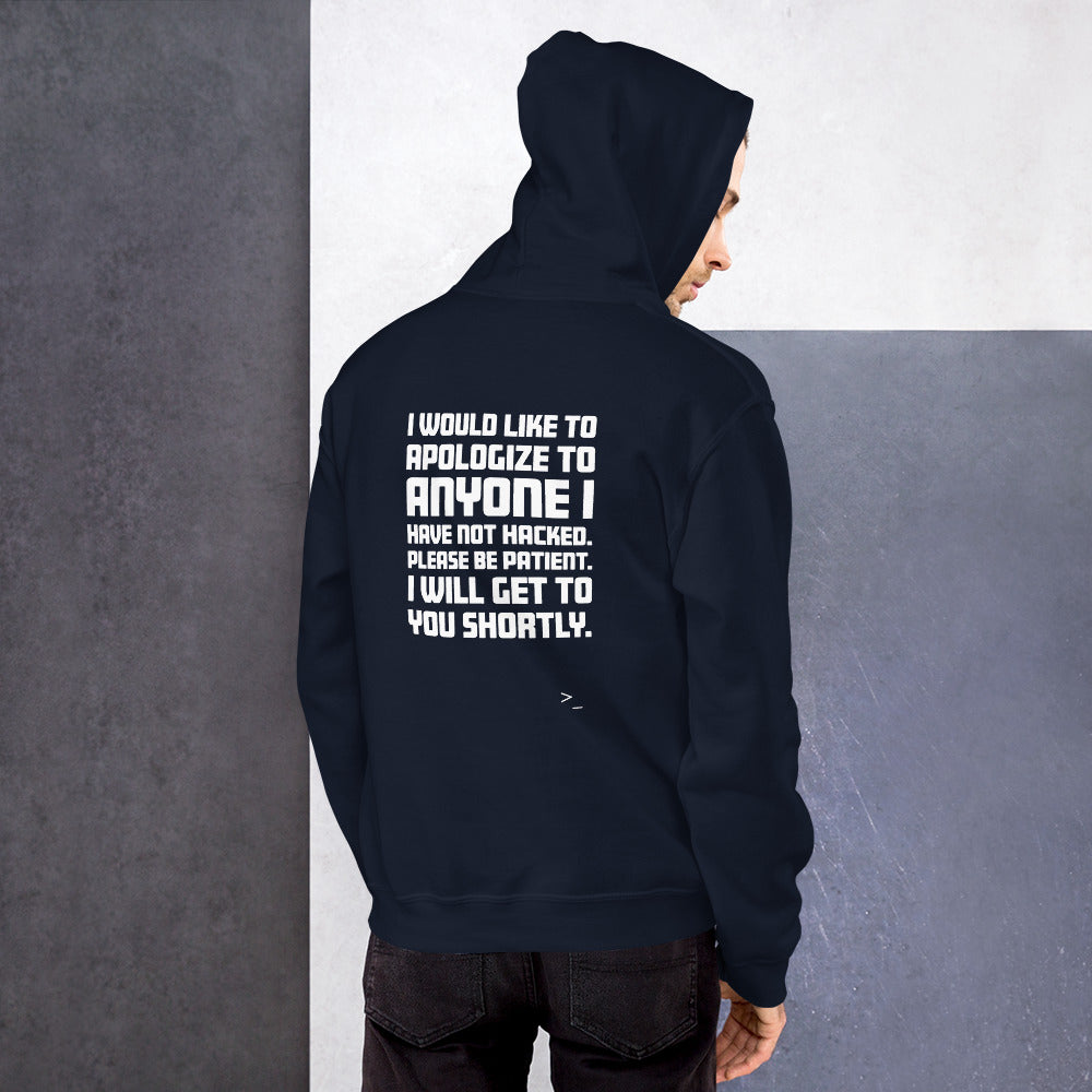 I would like to apologize to anyone I have not hacked - Unisex Hoodie (white text)