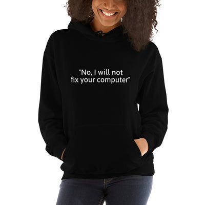 No, I will not fix your computer - Hooded Sweatshirt (white text)