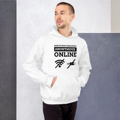 How to stay completely anonymous online - Unisex Hoodie