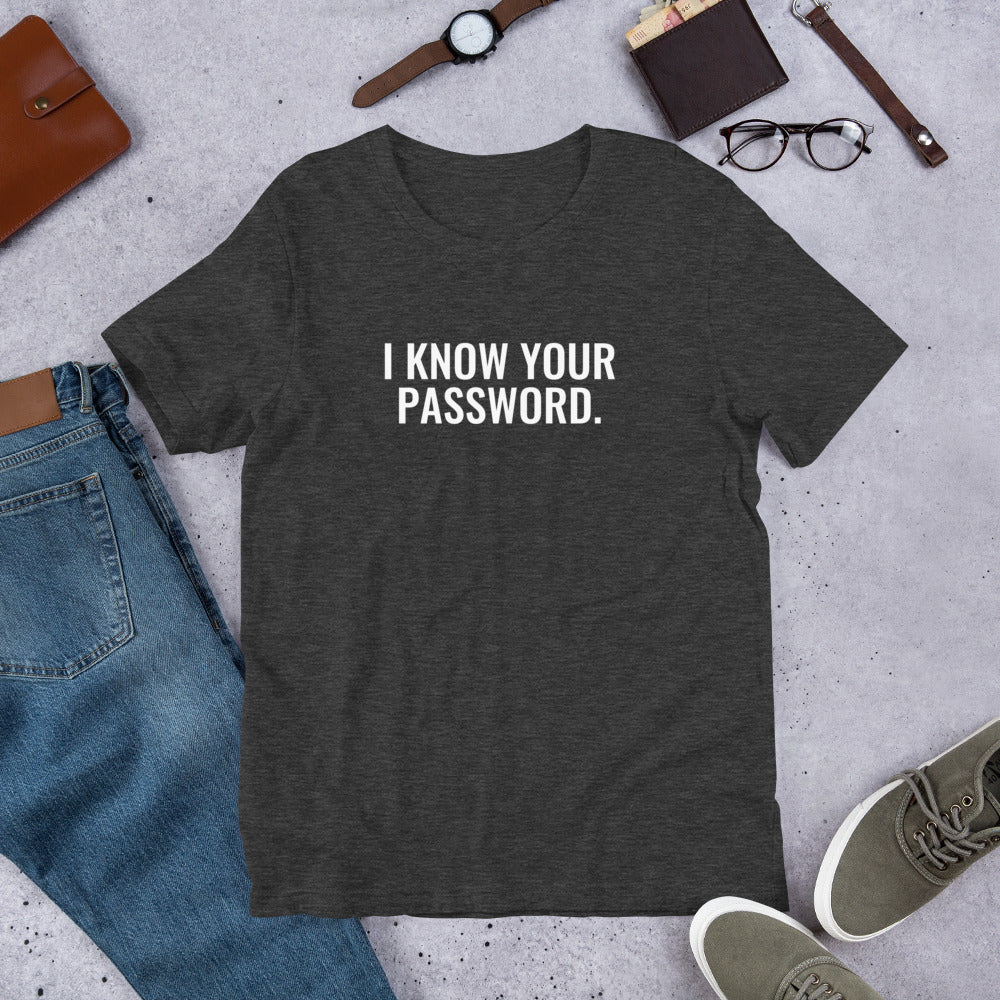 I know your password - Short-Sleeve Unisex T-Shirt (white text)