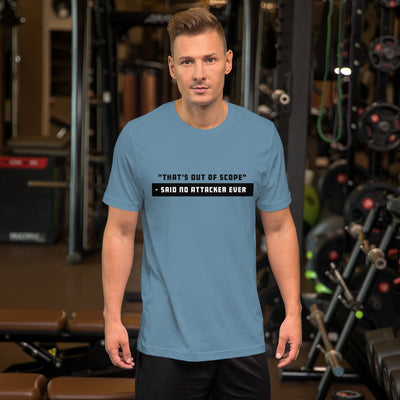 "That's out of scope"- said no attacker ever - Short-Sleeve Unisex T-Shirt (black text)