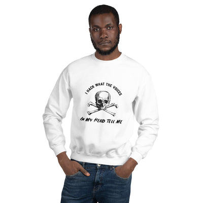 I Hack What The Voices In My Head Tell Me - Unisex Sweatshirt (black text)