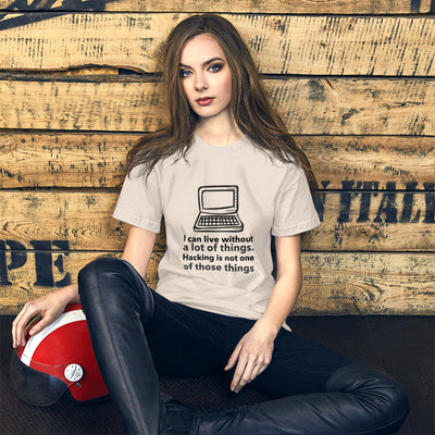 I can live without a lot of things. Hacking is not one Of those things - Short-Sleeve Unisex T-Shirt (black text)