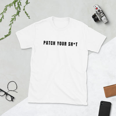 PATCH YOUR SH*T - Short-Sleeve Unisex T-Shirt ( black text)