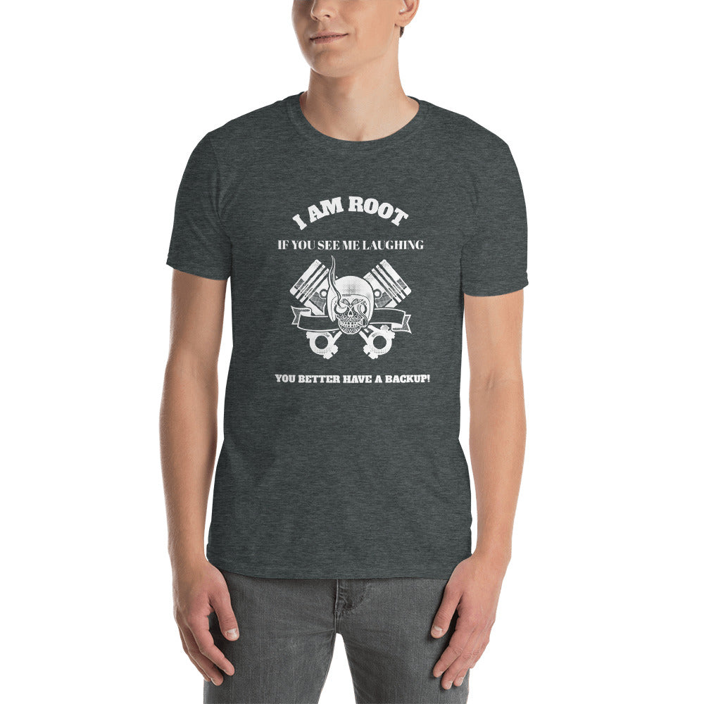I Am Root If You See Me Laughing You Better Have A Backup - Short-Sleeve Unisex T-Shirt (white text)