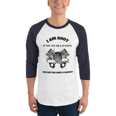 I Am Root If You See Me Laughing You Better Have A Backup - 3/4 sleeve raglan shirt (black text)