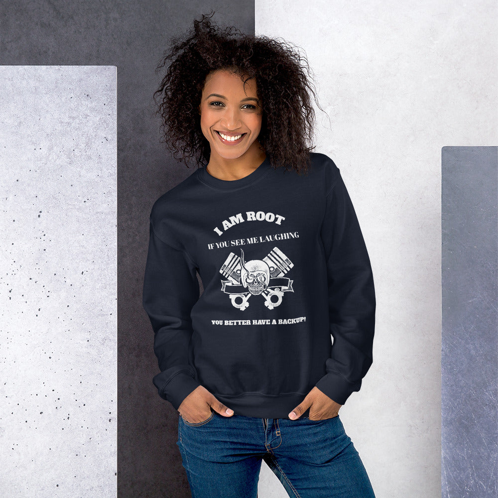 I Am Root If You See Me Laughing You Better Have A Backup - Unisex Sweatshirt (white text)