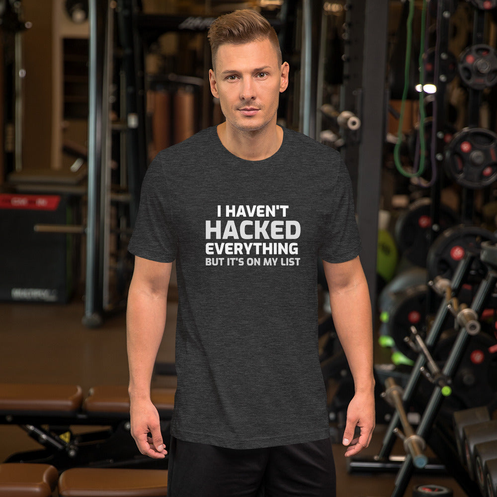 I haven't hacked everything - Short-Sleeve Unisex T-Shirt