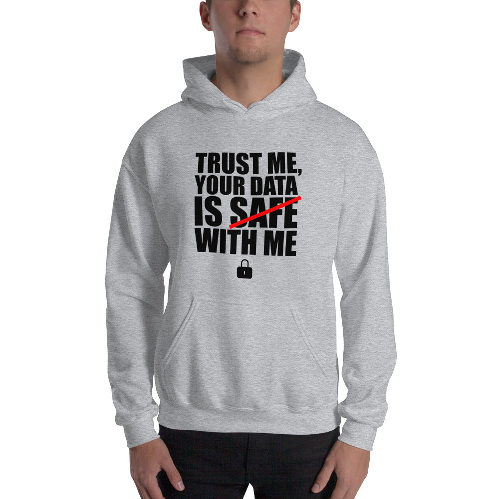TRUST ME, YOUR DATA IS SAFE WITH ME - Hooded Sweatshirt (black text)