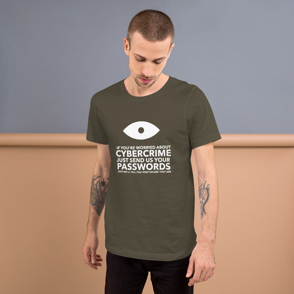 If you’re worried about cybercrime, just send us your passwords and we’ll tell you how secure they are - Short-Sleeve Unisex T-Shirt