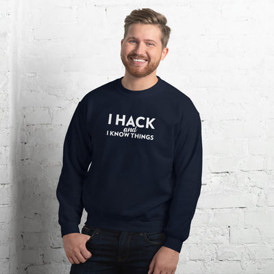 I hack And I Know Things - Unisex Sweatshirt