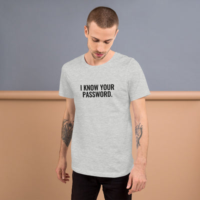 I know your password - Short-Sleeve Unisex T-Shirt (black text)