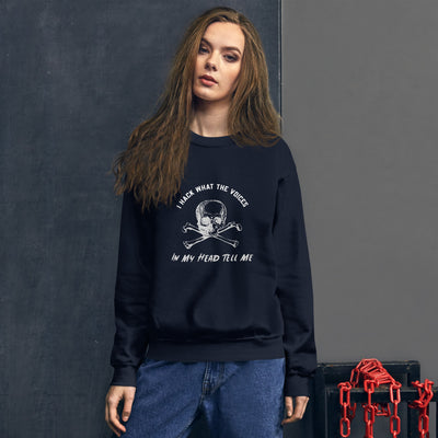 I Hack What The Voices In My Head Tell Me - Unisex Sweatshirt