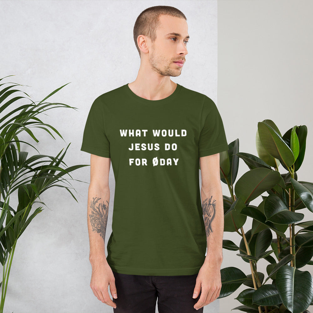 What would Jesus do for 0day - Short-Sleeve Unisex T-Shirt