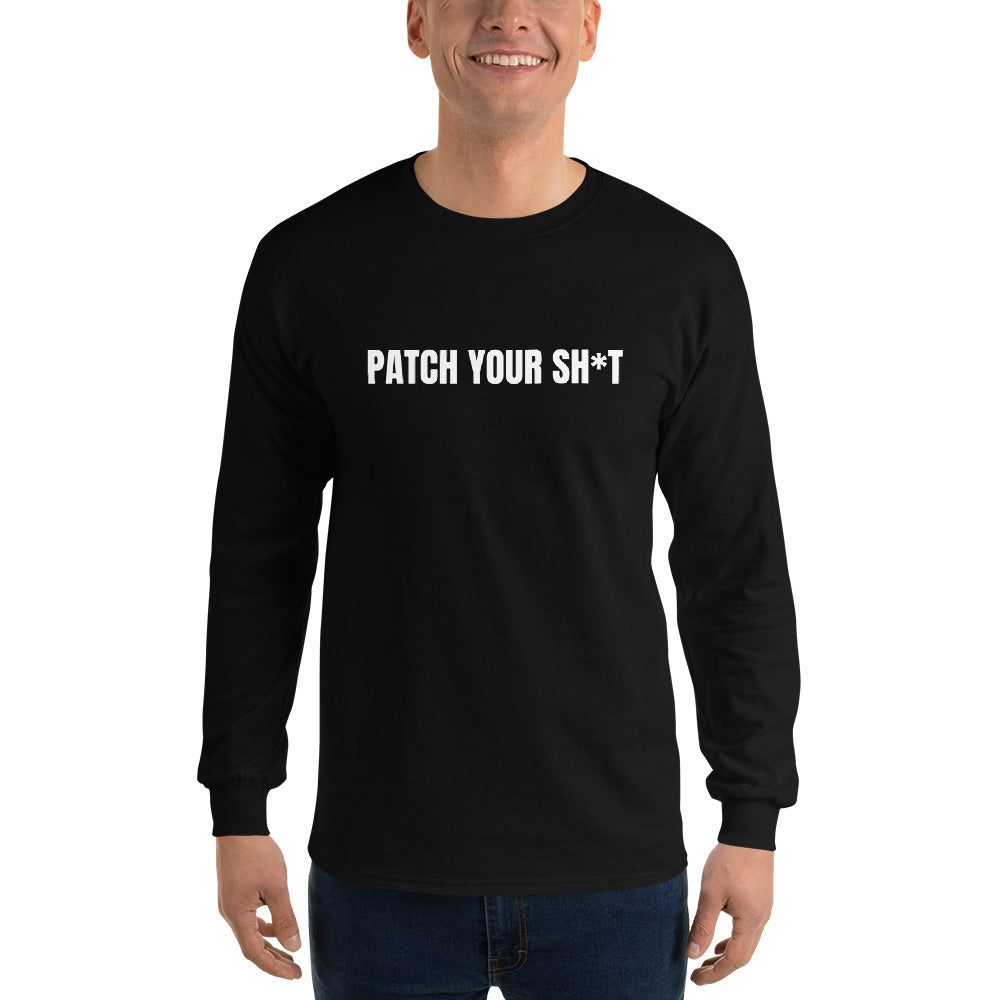 PATCH YOUR SH*T - Men’s Long Sleeve Shirt (white text)
