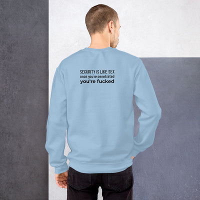 Security is like sex, once you're penetrated, you're fucked - Unisex Sweatshirt (black text)