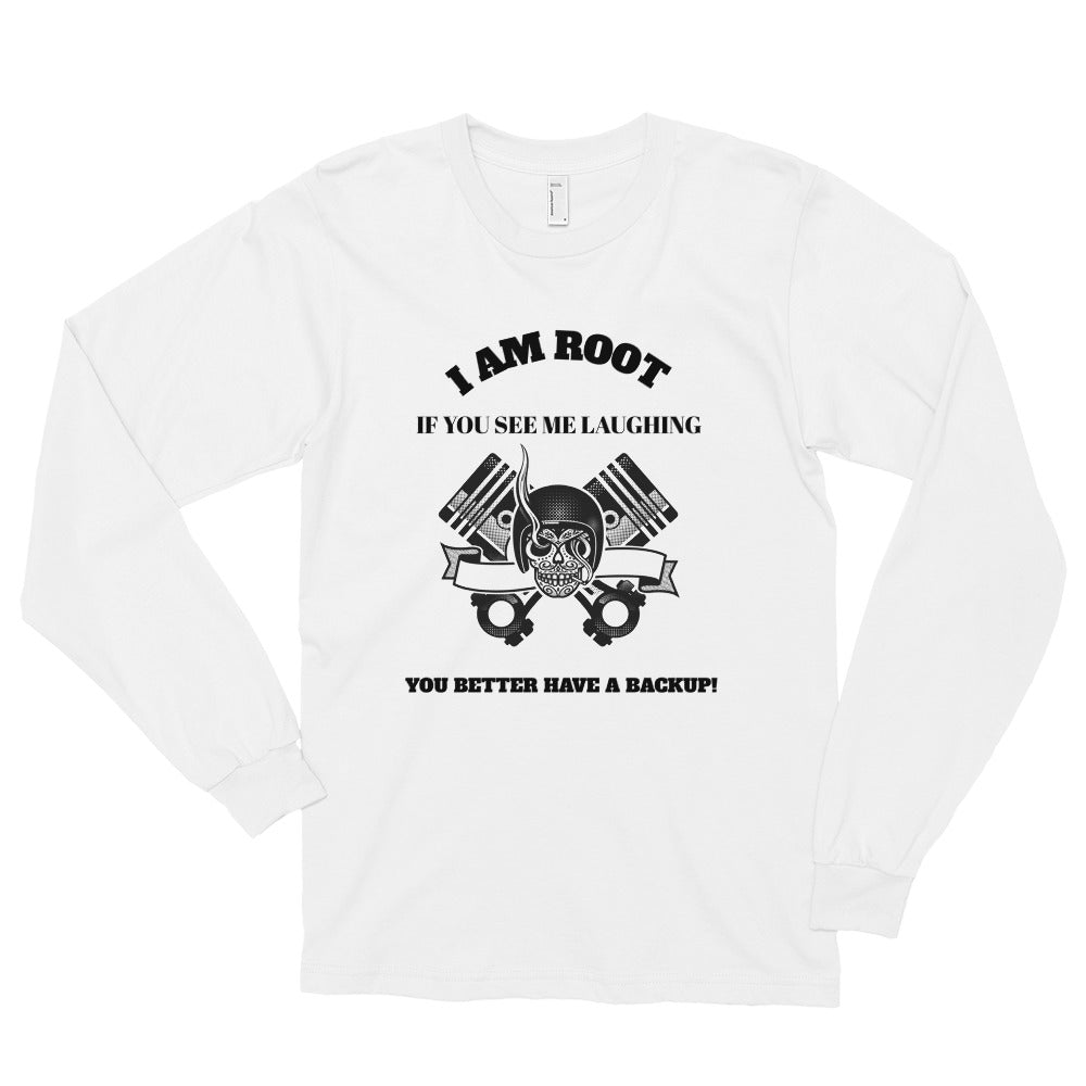 I Am Root If You See Me Laughing You Better Have A Backup - Long sleeve t-shirt (black text)