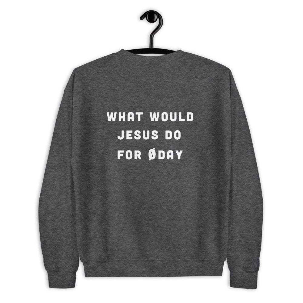 What would Jesus do for 0day - Unisex Sweatshirt (white text)