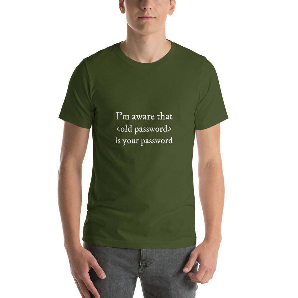 I'm aware that <old password> is your password - Short-Sleeve Unisex T-Shirt